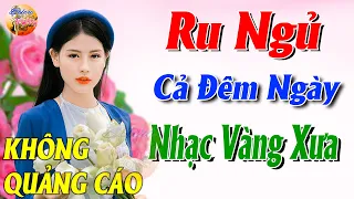 760 Bài Nhạc Vàng Xưa KHÔNG QUẢNG CÁO CỰC ÊM TAI Đảm Bảo Bạn Sẽ Không Hối Hận - Album Bolero Dễ Ngủ