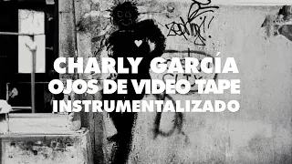 Charly García - Ojos de video tape [Instrumentalizado]