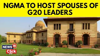 G20 Summit 2023 News | NGMA To Host Spouses Of World Leaders For Lunch | G20 Delhi News | N18V