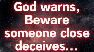 God is trying to warn you, be careful of someone around you, that person will...