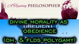 Divine Morality as Obedience (Oh, and FLDS Polygamy!)