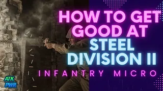 How to Get Good at Infantry Micro- Steel Division 2