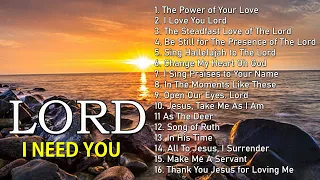 I NEED YOU, LORD. Reflection of Praise & Worship Songs Collection