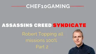 Assassin creed syndicate all Robert Topping missions Part 2