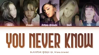 BLACKPINK You Never Know (ft. Ariana Grande) Lyrics (아리핑크 유 네버 노우 가사) Lyrics [Color Coded Lyrics]