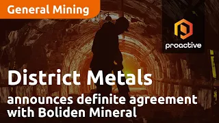 District Metals announces definite agreement with Boliden Mineral