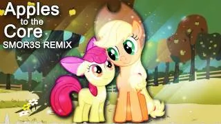 Apples to the Core (SMOR3S Remix) MLP Song Remix