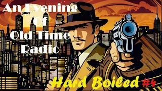 All Night Old Time Radio Shows | Hard Boiled #4! | Classic Detective Radio Shows | 8+ Hours!