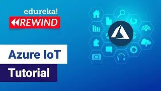 Azure IoT Tutorial | Microsoft Azure IoT | Azure Tutorial | Edureka | Azure Rewind - 5