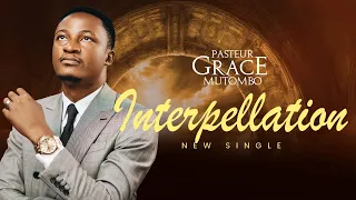 L'INTERPELLATION | Past GRACE MUTOMBO [ Chanson Officielle ] LYRICS