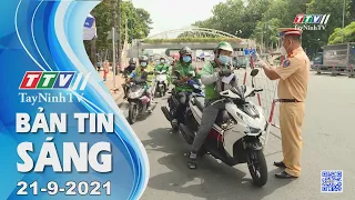 Bản tin sáng 21/9/2021 | Tin tức hôm nay | TayNinhTV