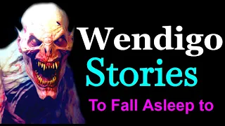 Wendigo Stories To Fall asleep to