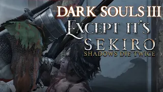 Dark Souls but it's actually Sekiro