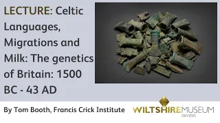 Celtic Languages, Migrations and Milk: The genetics of Britain 1500 BC-43 AD - lecture by Tom Booth