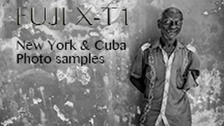 FUJI X-T1 photo sample montage - NEW YORK & CUBA (14mm 2.8 / 35mm 1.4 & 56mm 1.2)