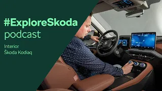 #ExploreSkoda podcast: The All-New Škoda Kodiaq Interior