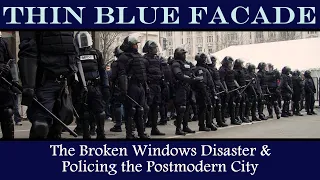 Thin Blue Facade: The Broken Windows Disaster & Policing the Postmodern City