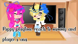 Poppy playtime reacts to mommy and player’s aus