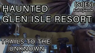 Glen Isle Resort - Trails To The Unknown S1E5