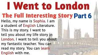 Learn English Through Stories | English Story :  I went to London part 6