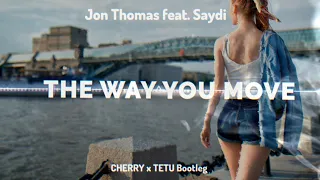 Jon Thomas feat. Saydi - The Way You Move (Tetu x Cherry Bootleg)