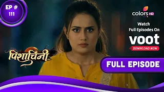 Pishachini | पिशाचिनी | Episode 111 | 10 January 2023