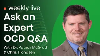Ask an Expert Live OCD Q&A with Dr. Patrick McGrath and Chris Trondsen