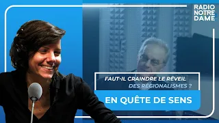 En Quête de Sens - Faut-il craindre le réveil des régionalismes ? - 24/03/2023