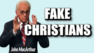 John MacArthur:  FAKE CHRISTIANS
