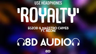 Egzod & Maestro Chives - Royalty (8D AUDIO)🎧 ft. Neoni | 8D MUSIX