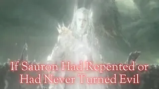 If Sauron Had Repented or Never Turned Evil