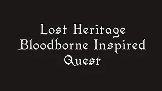 Lost Heritage - Bloodborne Inspired Quest Showcase