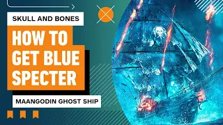 Skull and Bones: Maangodin Ghost Ship Explained | How to Get the Blue Specter Weapon