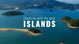 Countries With The Most Islands | Which Country Have The Most Islands?