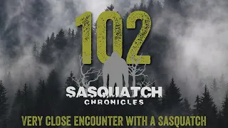 SC EP:102 Very close encounter with a Sasquatch