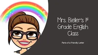 Mrs. Bieller's 1st Grade English Class / Parts of a Friendly Letter