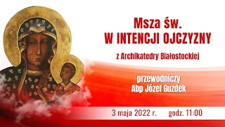 Msza św. w Intencji Ojczyzny w uroczystość Królowej Polski - 3 maja 2022 r.