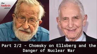 Part 2/2 - Chomsky on Ellsberg and the Danger of Nuclear War
