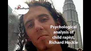 Psychological analysis of child rapist, Richard Huckle