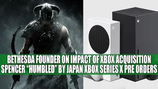 Bethesda Founder on Xbox Acquisition | Spencer "Humbled" by Japan Xbox Series X Pre Orders