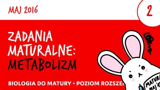 Zadania maturalne (2) - Metabolizm - Matura z biologii 2016 maj - biologia liceum