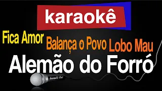 Karaokê - Fica Amor, Balança o Povo, Lobo Mau - Alemão do Forró 🎤