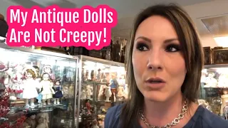 *old video, I am more relaxed now* My Antique Dolls Aren't Creepy!! | Doll Shop Video Rant