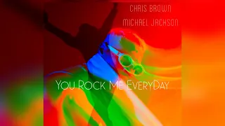 Chris Brown & Michael Jackson - You Rock Me Everyday (Mashup)