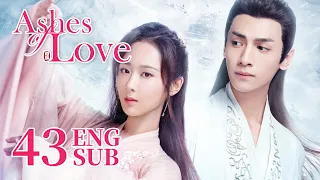 [Ashes of Love] ENG SUB EP43 | Fantasy Romance | KUKAN Drama