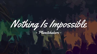 Nothing Is Impossible - Planetshakers | (Lyrics) (Momentum)