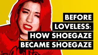 Before Loveless: How Shoegaze Became Shoegaze