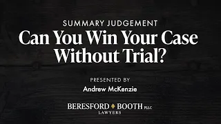 Summary Judgment - Can You Win Your Case Without Trial?  |  Beresford Booth Webinar