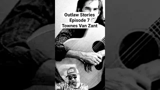 Outlaw Stories: Episode 7 Townes Van Zant