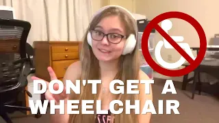 Why You SHOULDN'T Get a Wheelchair